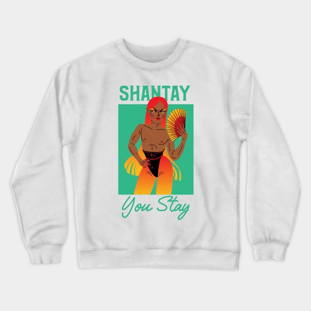 Shantay, You Stay - Rupauls Drag Race Crewneck Sweatshirt by Just Kidding Co.